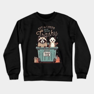 Get in Loser We're Getting Trashy Crewneck Sweatshirt